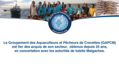 Le Groupement des Aquacultures et Pêcheurs de Crevettes (GAPCM) est fier des acquis de son secteur, obtenus depuis 25 ans, en concertation avec les autorités de tutelle Malgaches.